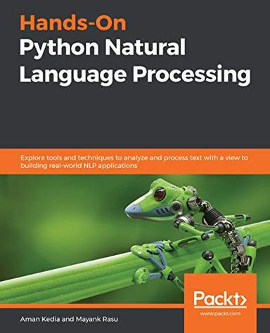 Hands-On Python Natural Language Processing: Explore tools and techniques to analyze and process text with a view to building real-world NLP applications image