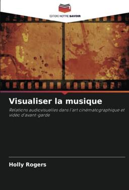 Visualiser la musique: Relations audiovisuelles dans l'art cinématographique et vidéo d'avant-garde (French Edition) image