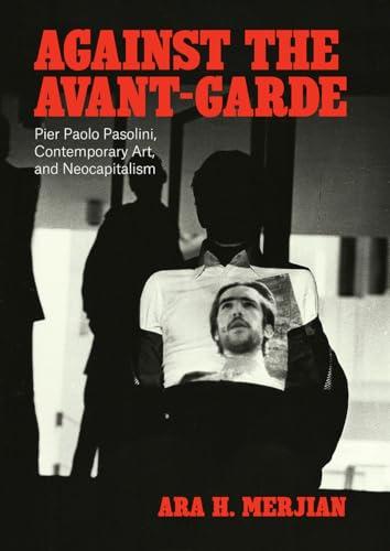 Against the Avant-Garde: Pier Paolo Pasolini, Contemporary Art, and Neocapitalism image