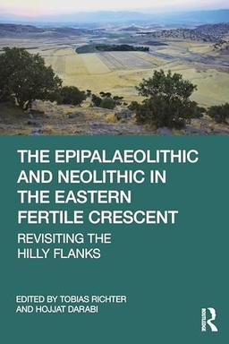 The Epipalaeolithic and Neolithic in the Eastern Fertile Crescent: Revisiting the Hilly Flanks image