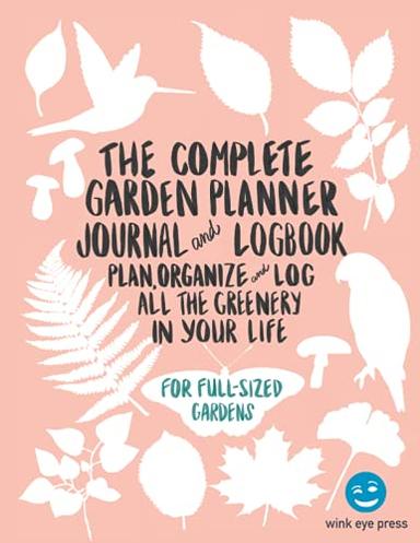 The Complete Garden Planner Journal and Logbook: Plan, Organize, and Log All The Greenery in Your Life: Includes Garden Layout Planning, Plant ... and Outdoor Container Designer, and Journal image