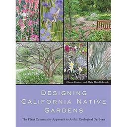 Designing California Native Gardens: The Plant Community Approach to Artful, Ecological Gardens image