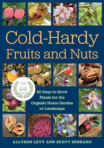 Cold-Hardy Fruits and Nuts: 50 Easy-to-Grow Plants for the Organic Home Garden or Landscape image