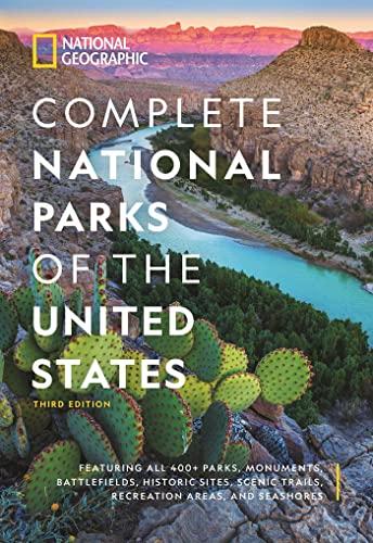 National Geographic Complete National Parks of the United States, 3rd Edition: 400+ Parks, Monuments, Battlefields, Historic Sites, Scenic Trails, Recreation Areas, and Seashores image