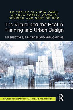 The Virtual and the Real in Planning and Urban Design: Perspectives, Practices and Applications (Routledge Research in Planning and Urban Design) image