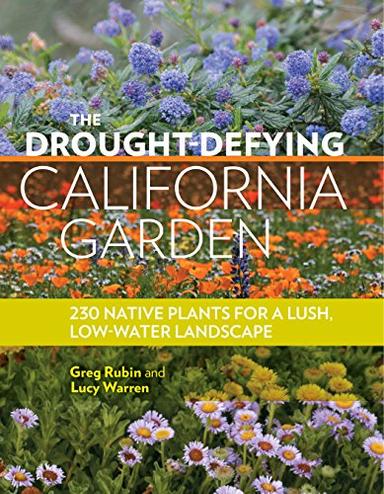 The Drought-Defying California Garden: 230 Native Plants for a Lush, Low-Water Landscape image