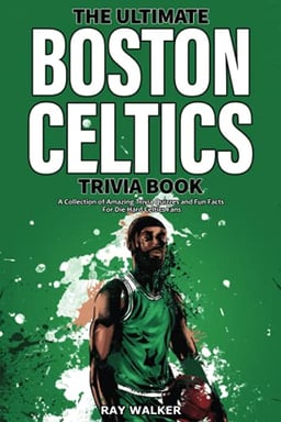 The Ultimate Boston Celtics Trivia Book: A Collection of Amazing Trivia Quizzes and Fun Facts for Die-Hard Celtics Fans! image