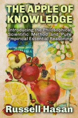 The Apple of Knowledge: Introducing the Philosophical Scientific Method and Pure Empirical Essential Reasoning image